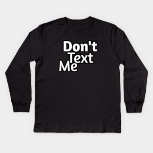 Don't text me Kids Long Sleeve T-Shirt